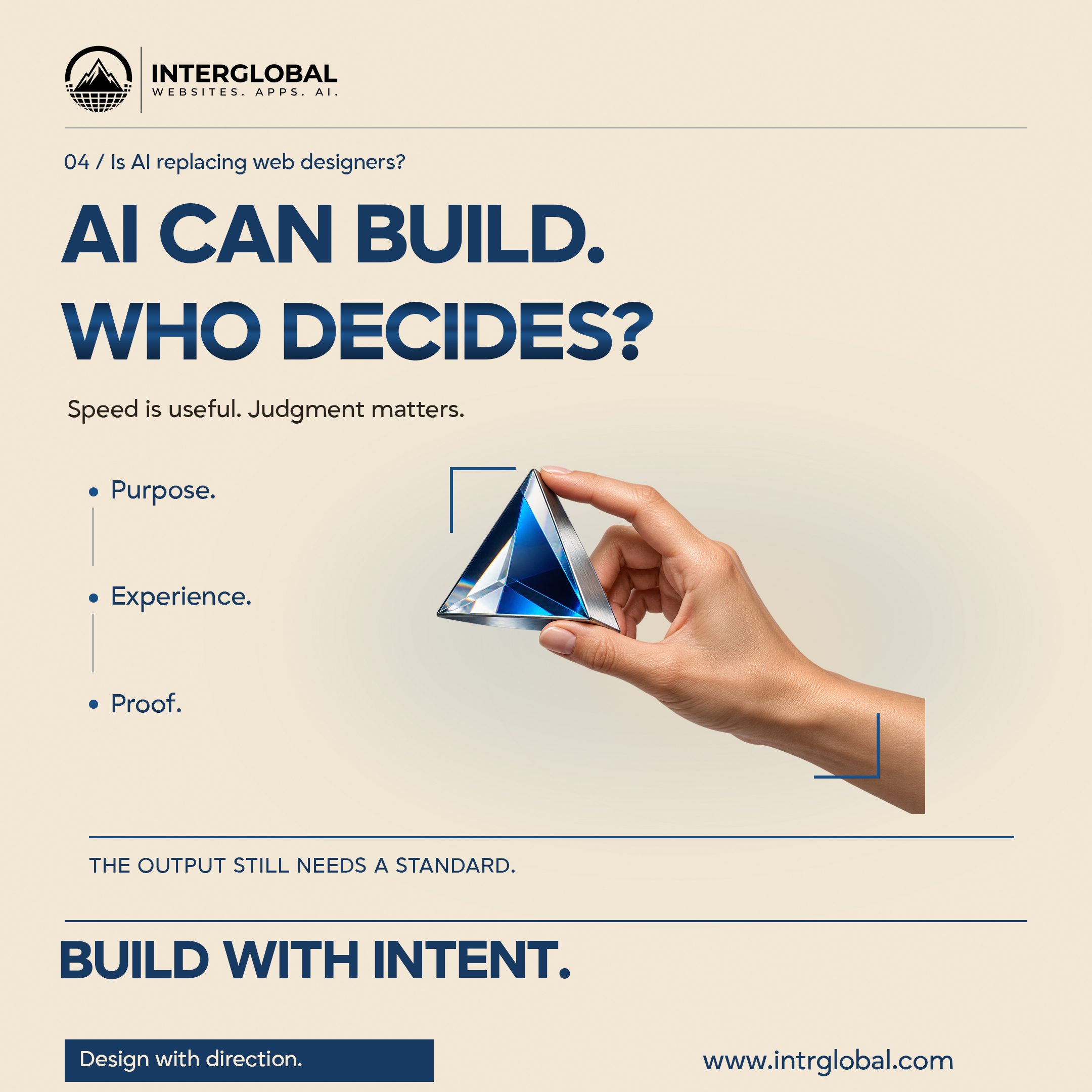 Ivory poster. AI CAN BUILD. WHO DECIDES? A hand holds a glass prism. Purpose, Experience, and Proof. Button: Design with direction. Website: www.intrglobal.com.