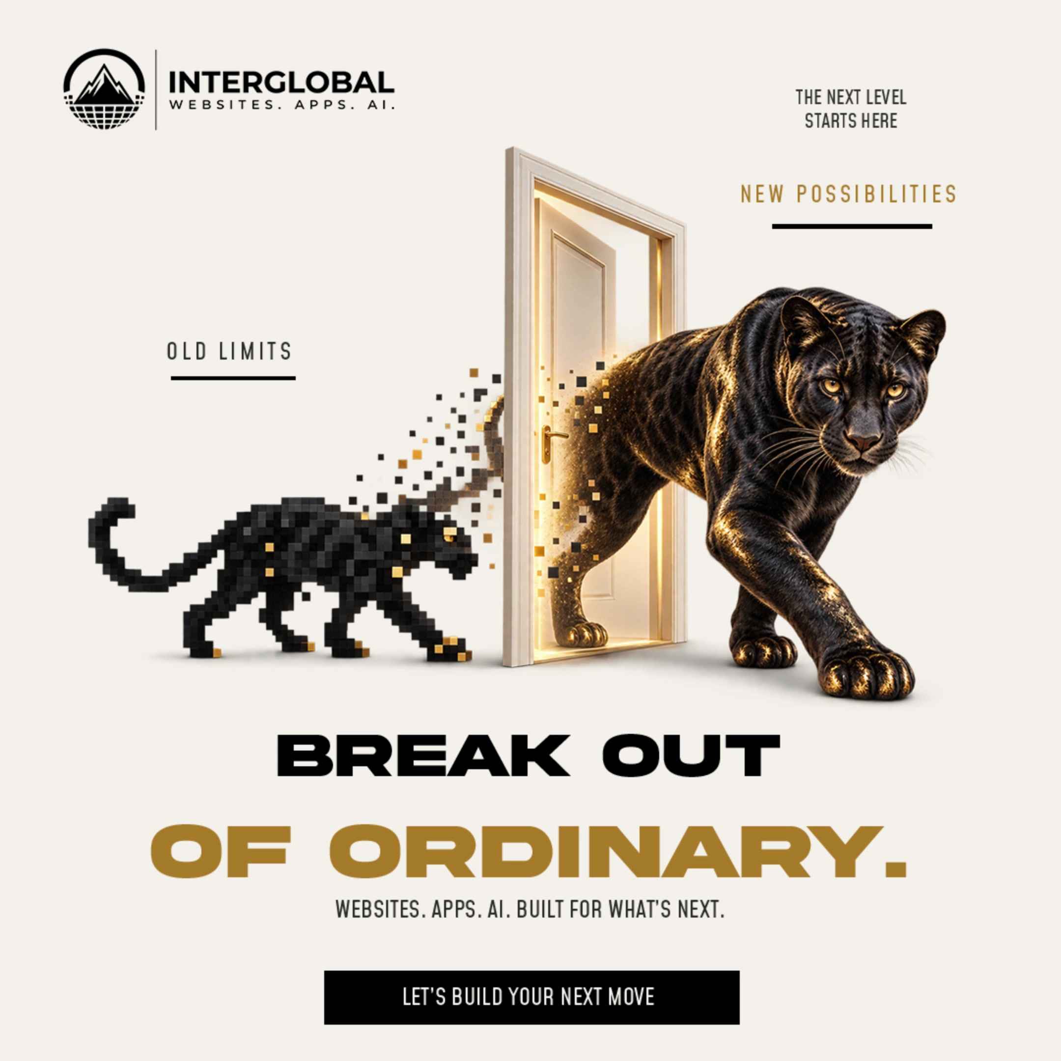 Ivory square poster. A pixel panther walks into a lit doorway and becomes a black and gold panther. The InterGlobal logo sits at the top, with the headline Break out of ordinary and a black bar that says Let's build your next move.
