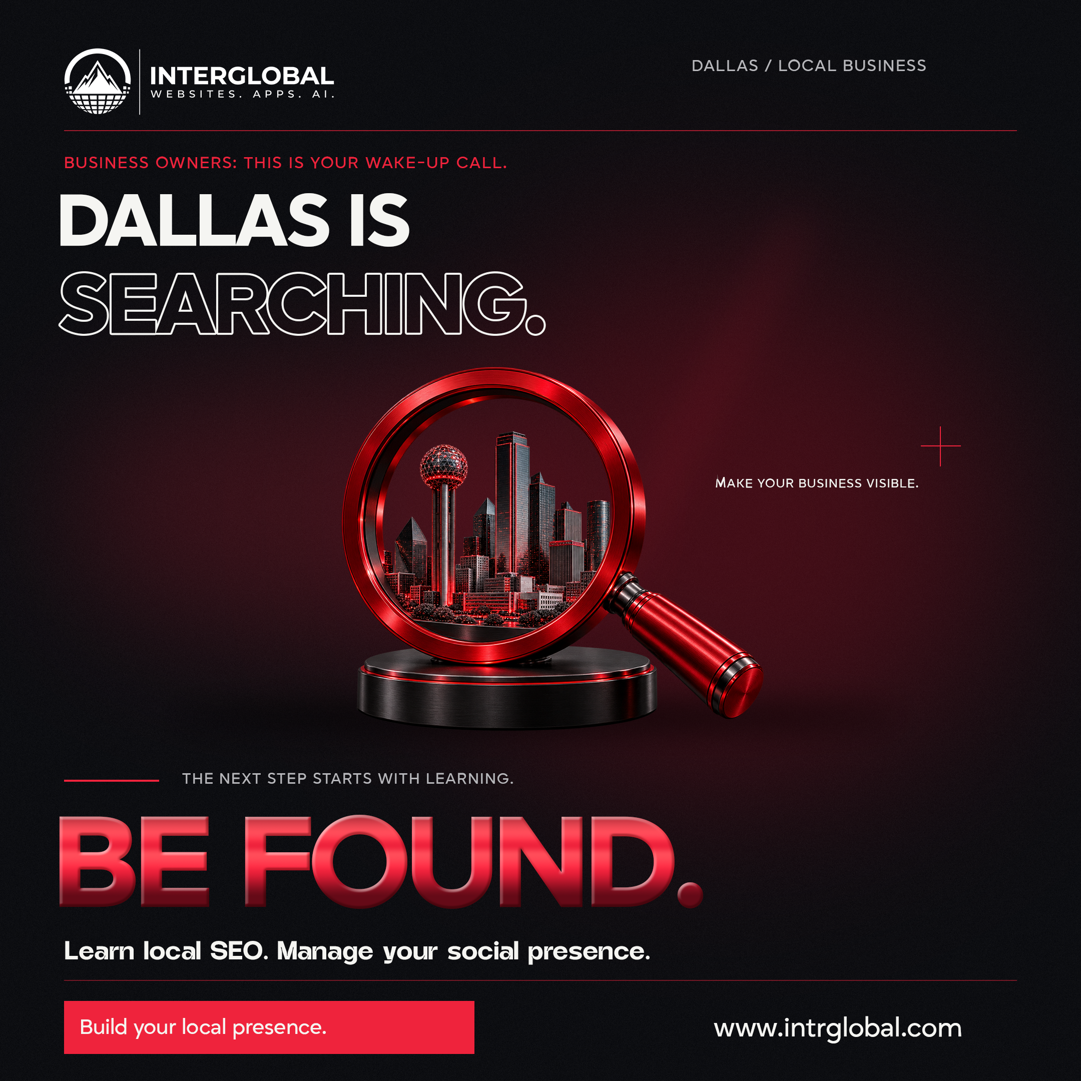 Black poster. A red magnifying glass over a miniature Dallas skyline. White outlined SEARCHING. Scarlet BE FOUND. Button: Build your local presence. Website: www.intrglobal.com.